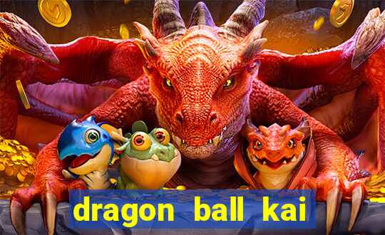 dragon ball kai dublado online